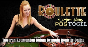 Tawaran Keuntungan Dalam Bermain Roulette Online