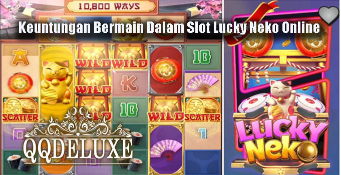 Keuntungan Bermain Dalam Slot Lucky Neko Online
